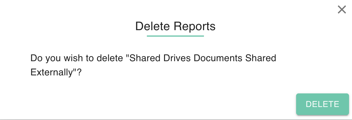 The image shows a computer interface with a dialog box titled 'Delete Reports'. It asks if the user wishes to delete 'Shared Drives Documents Shared Externally' and has a 'DELETE' button below the text.